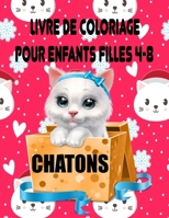 LIVRE DE COLORIAGE CHATONS POUR ENFANTS FILLES 4-8: Livre coloriage Anti-stress de Chats Incroyables à Colorier pour le Soulagement B08XL9QHQR Book Cover