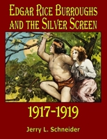 Edgar Rice Burroughs and the Silver Screen 1917-1919 0999891243 Book Cover
