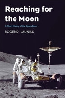 Reaching for the Moon: A Short History of the Space Race 030023046X Book Cover