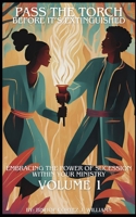 Pass The Torch Before It's Extinguished Volume 1: Embracing The Power of Succession In Your Ministry B0DR2G5VGB Book Cover