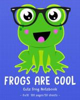 FROGS ARE COOL Cute Frog Notebook: for School & Play - Girls, Boys, Kids. 8x10 1093669527 Book Cover