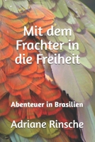 Mit dem Frachter in die Freiheit: Abenteuer in Brasilien (German Edition) 3952610925 Book Cover