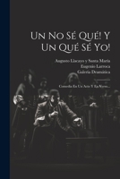 Un No S� Qu�! Y Un Qu� S� Yo!: Comedia En Un Acto Y En Verso... 1022377345 Book Cover