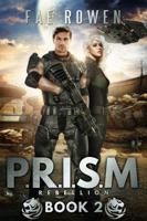 P.R.I.S.M. REBELLION: Book Two 0997770619 Book Cover