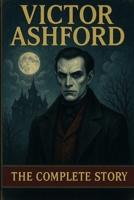 Victor Ashford: The Complete Story: The weight of Time series B0FH4NPPWG Book Cover
