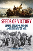 Seeds of Victory: Defeat, Triumph, and the American Way of War 0811776778 Book Cover