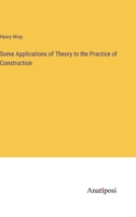 Some Applications of Theory to the Practice of Construction 3382172941 Book Cover