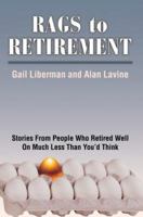 Rags to Retirement: Stories From People Who Retired Well On Much Less Than You'd Think 1592570933 Book Cover