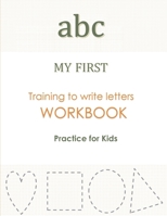 abc MY FIRST Training to Write Letters WORKBOOK Practice For Kids: My First Book Tracing big Lettres and Shapes, for Preschoolers and Toddlers ages ... Activities for 3-year-olds B08BWD2TRK Book Cover