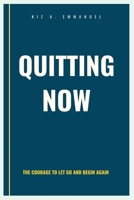 Quitting Now: The Courage to Let Go and Begin Again B0FH4ZJDPN Book Cover