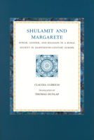 Shulamit and Margarete: Power, Gender, and Religion in a Rural Society in Eighteenth-Century Europe 0391042270 Book Cover