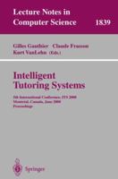 Intelligent Tutoring Systems: 5th International Conference, ITS 2000, Montreal, Canada, June 19-23, 2000 Proceedings (Lecture Notes in Computer Science) 3540676554 Book Cover