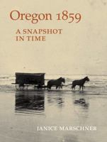 Oregon 1859: A Snapshot in Time 1604695080 Book Cover