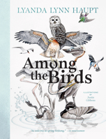 Among the Birds: Field Notes from Cascadia 1680517686 Book Cover