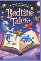 Bedtime tales :three- minute adventures to the sea, space and jungle: 3 - minute snap stories for toddlers and kids with picture B0FKSPBMVJ Book Cover