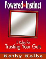 Powered by Instinct: 5 Rules for Trusting Your Guts 0971799911 Book Cover