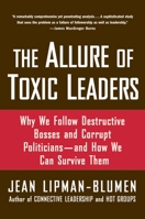 The Allure of Toxic Leaders: Why We Follow Destructive Bosses and Corrupt Politicians--and How We Can Survive Them 0195166345 Book Cover