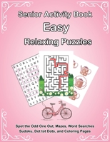 Senior Activity Book: Easy Relaxing Puzzles includes Spot the Odd One Out, Mazes, Word Searches, Sudoku, Dot tot Dots, and Coloring Page for ... and Seniors with Dementia [Large-Print] B08QBYKM84 Book Cover