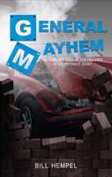 General Mayhem: An Insider's Look at the Failures of a Corporate Giant 1621478351 Book Cover