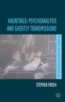 Hauntings: Psychoanalysis and Ghostly Transmissions (Studies in the Psychosocial) 1137031271 Book Cover