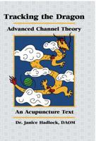 Tracking the Dragon: Advanced Channel Theory - An Acupuncture Text - 3rd EDITION (2019) 0997978325 Book Cover