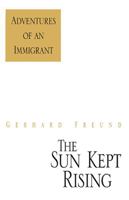 The Sun Kept Rising: Adventures of an Immigrant 0738858692 Book Cover