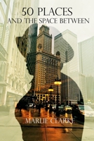 50 Places and The Space Between 0578431572 Book Cover