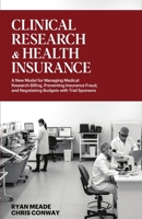 Clinical Research and Health Insurance: A New Model for Managing Medical Research Billing, Preventing Insurance Fraud, and Negotiating Budgets with Trial Sponsors B0GPM999K1 Book Cover