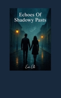 Echoes Of Shadowy Pasts B0FMP5ZRPN Book Cover
