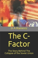 The C-Factor: The Story Behind The Collapse of the Soviet Union 1687373272 Book Cover