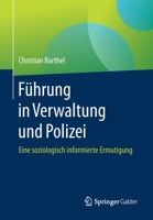 F?hrung in Verwaltung und Polizei : Eine Soziologisch Informierte Ermutigung 365831981X Book Cover