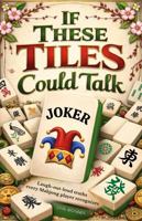 If These Tiles Could Talk: Laugh-out-loud truths every Mahjong player recognizes B0GQXNCXFJ Book Cover