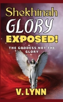 Shekhinah Glory Exposed!: The goddess not the glory B0BHMP6JNV Book Cover