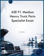 ASE P1 Medium Heavy Truck Parts Specialist Exam B0H299QQCX Book Cover