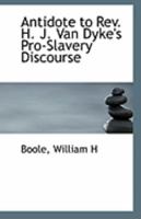 Antidote to Rev. H. J. Van Dyke's pro-slavery discourse 134019399X Book Cover