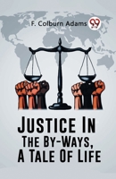 Justice In The By-Ways, A Tale Of Life 9362762846 Book Cover