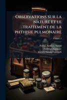 Observations Sur La Nature Et Le Traitement de la Phthisie Pulmonaire, Vol. 2 (Classic Reprint) 1245974211 Book Cover