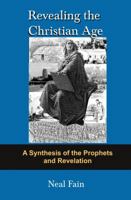 Revealing the Christian Age: A Synthesis of the Prophets and Revelation 0978686640 Book Cover
