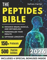 THE PEPTIDES BIBLE: The Ultimate Guide with 150+ Protocols and 500 Scientific Peptide Combinations to Enhance Brain, Muscle, and Metabolism, Optimize Longevity, and Personalize Your Health! B0F7XXX28G Book Cover