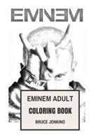 Eminem Adult Coloring Book: King of Hip Hop and the Prince of Rap Inspired Adult Coloring Book 1544958242 Book Cover