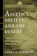 Ascetics, Society, and the Desert: Studies in Early Egyptian Monasticism (Studies in Antiquity and Christianity (Sac) Series) 1563382695 Book Cover