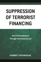 Suppression Of Terrorist Financing: Over-Criminalization Through International Law 1793619514 Book Cover