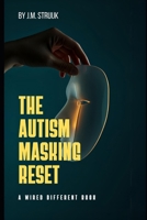 The Autism Masking Reset: How to Stop Performing Neurotypical, Reclaim Your Energy, and Start Living as Your Actual Self (Wired Different) B0GTQ4D79V Book Cover