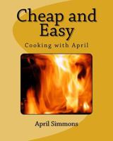 Cheap and Easy: Cooking with April 1532846592 Book Cover