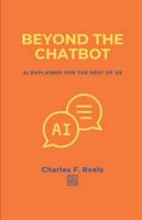 Beyond the Chatbot: AI Explained for the rest of us B0G24SKXVS Book Cover