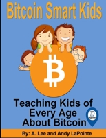 Bitcoin Smart Kids: Teaching Kids of Every Age About Bitcoin 108893658X Book Cover