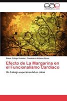 Efecto de La Margarina en el Funcionalismo Cardíaco: Un trabajo experimental en ratas 3659034444 Book Cover