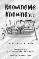 Knowing Me Knowing You "Take A Walk With Me" B0CRGGPRMF Book Cover