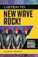 Listen to New Wave Rock! Exploring a Musical Genre 144085968X Book Cover