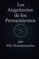 Los Arquitectos de los Pensamientos - Parte 1: Viaje a los mundos ocultos de la conciencia (Spanish Edition) B0FR1VQ47C Book Cover